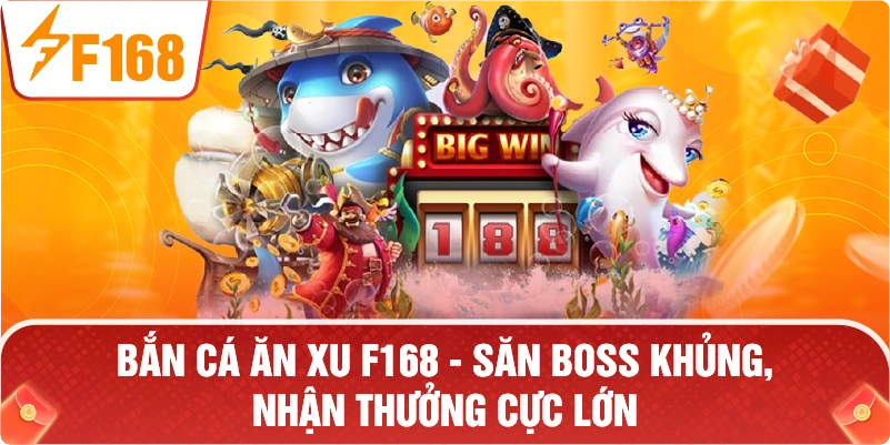 Bắn Cá Ăn Xu F168 – Trải Nghiệm Săn Cá Đẳng Cấp, Thưởng Lớn