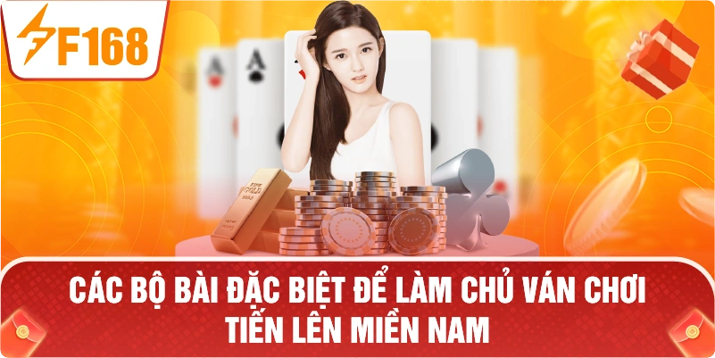 Nắm vững các bộ bài đặc biệt để làm chủ ván chơi Tiến Lên Miền Nam.