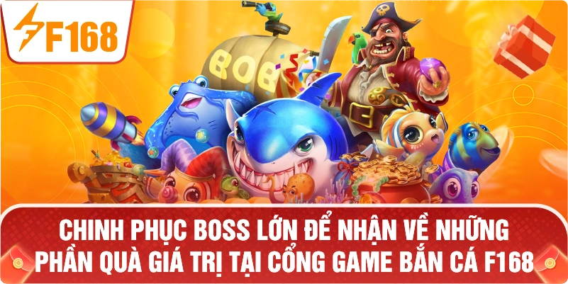 Chinh phục Boss lớn để nhận về những phần quà giá trị tại cổng game bắn cá F168.