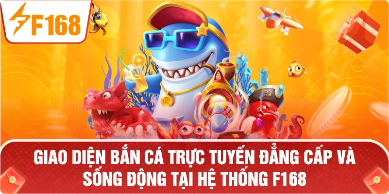Giao diện bắn cá trực tuyến đẳng cấp và sống động tại hệ thống F168.