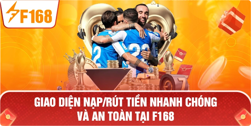 giao diện nạp/rút tiền nhanh chóng và an toàn tại F168