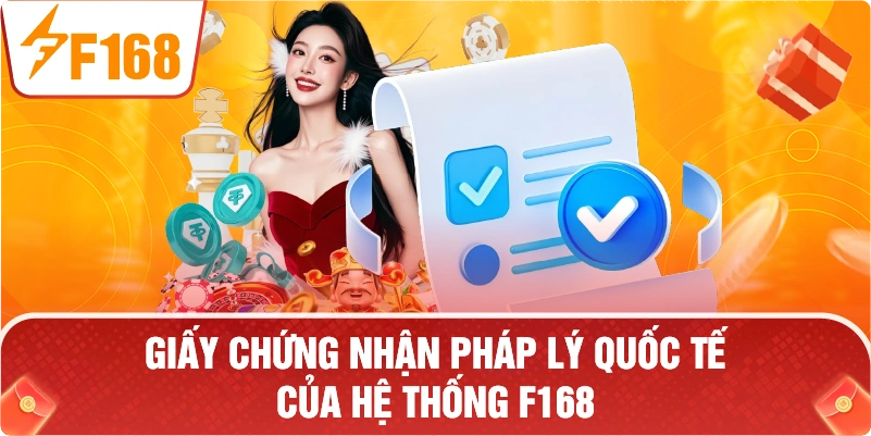 Giấy chứng nhận pháp lý quốc tế của hệ thống F168.