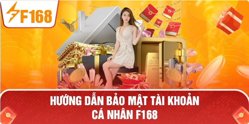 Hướng dẫn bảo mật tài khoản cá nhân F168.