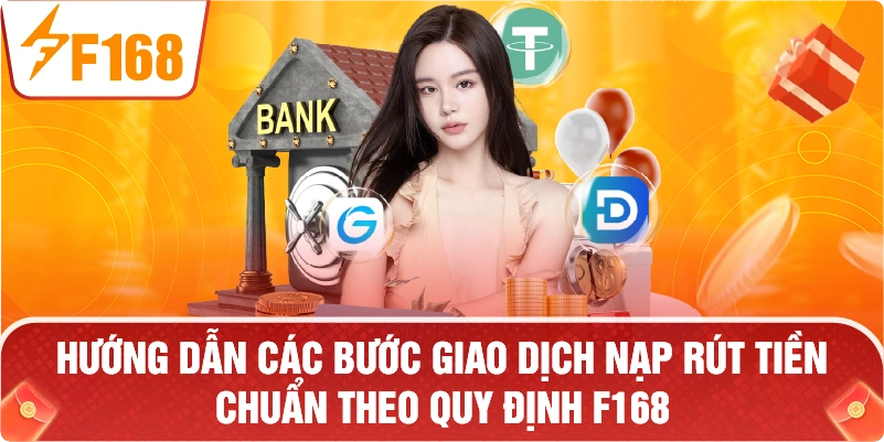 các bước giao dịch nạp rút tiền chuẩn theo quy định F168