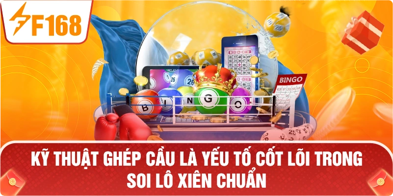 Kỹ thuật ghép cầu là yếu tố cốt lõi trong soi lô xiên chuẩn.