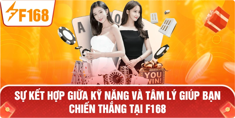 Sự kết hợp giữa kỹ năng và tâm lý giúp bạn chiến thắng tại F168.