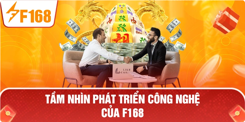 Tầm nhìn phát triển công nghệ của F168.
