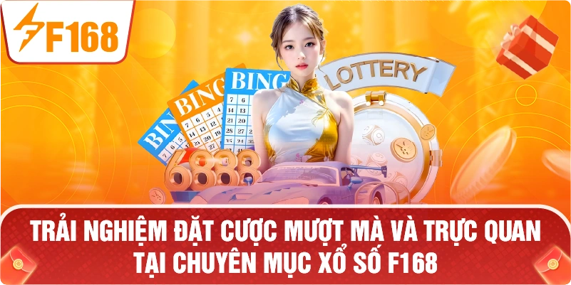 Trải nghiệm đặt cược mượt mà và trực quan tại chuyên mục Xổ số F168.