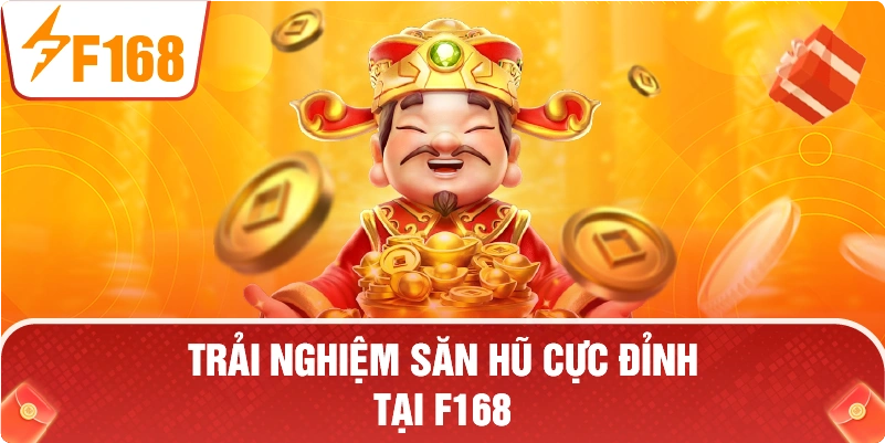 Trải nghiệm săn hũ cực đỉnh tại F168.